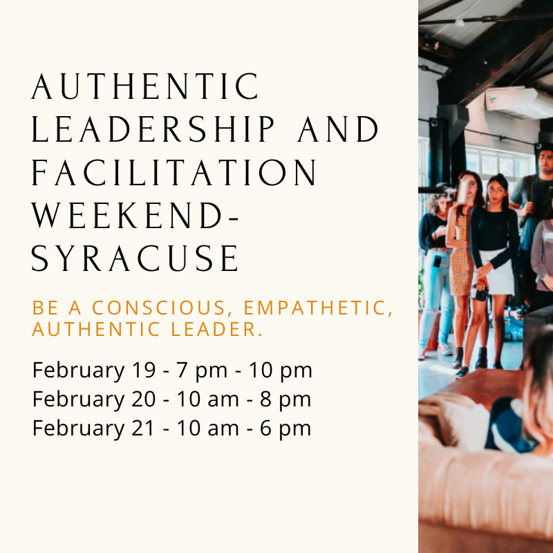 Be the Change - Authentic Leadership and Facilitation Weekend - Syracuse